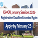 IGNOU January Session 2026 Registration Deadline Extended Again; Apply by February 28 @ignouadmission.samarth.edu.in